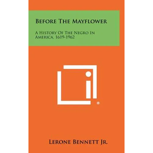 Before The Mayflower: A History Of The Negro In America, 1619-1962 - Hardcover