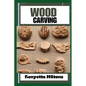 Wood Carving: Techniques, Tools, and Projects for Beginners and Beyond - Unlock the Artistry of Whittling, Relief Carving, and Sculp - Paperback