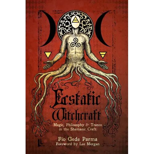 Ecstatic Witchcraft: Magic, Philosophy, & Trance in the Shamanic Craft - Paperback