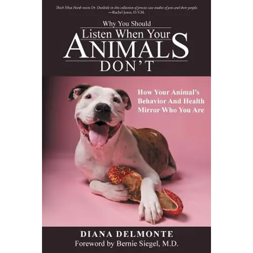 Why You Should Listen When Your Animals Don't: How Your Animal's Behavior And Health Mirror Who You Are - Paperback