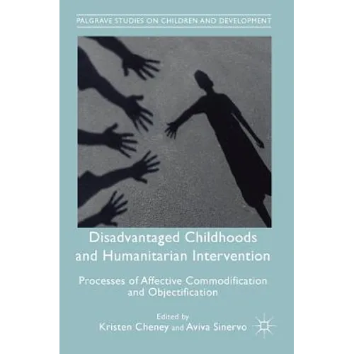 Disadvantaged Childhoods and Humanitarian Intervention: Processes of Affective Commodification and Objectification - Hardcover