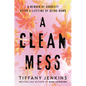A Clean Mess: A Memoir of Sobriety After a Lifetime of Being Numb - Hardcover