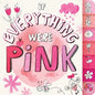 If Everything Were Pink - Board Book