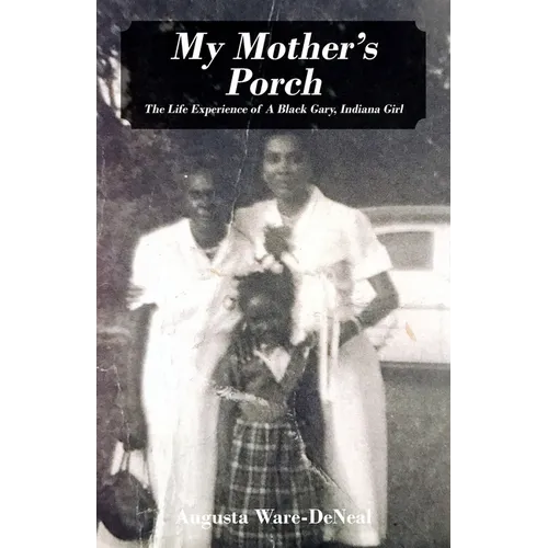 My Mother's Porch: The Life Experience of A Black Gary, Indiana Girl - Paperback