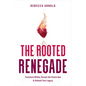 The Rooted Renegade - Hardcover