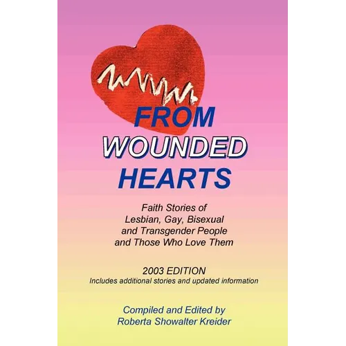 From Wounded Hearts: Faith Stories of Lesbian, Gay, Bisexual, and Transgender People and Those Who Love Them - Paperback