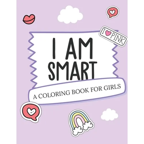 I Am Smart - A Coloring Book for Girls: Inspirational Coloring Book To Build Confidence Girl Power Girl Empowerment Art Activity Book Self-Esteem Youn - Paperback