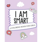 I Am Smart - A Coloring Book for Girls: Inspirational Coloring Book To Build Confidence Girl Power Girl Empowerment Art Activity Book Self-Esteem Youn - Paperback