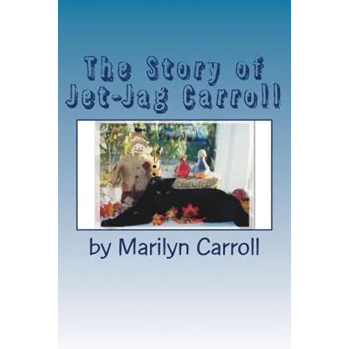 The Story of Jet-Jag Carroll: If Your Cat Has Feline Leukemia, It Doesn't Have To Die! - Paperback