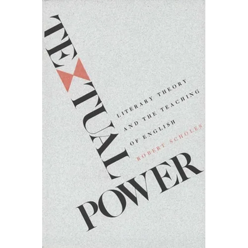 Textual Power: Literary Theory and the Teaching of English - Paperback