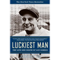 Luckiest Man: The Life and Death of Lou Gehrig - Paperback