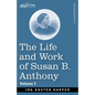 The Life and Work of Susan B. Anthony, Volume I: Including Public Addresses, Her Own Letters and Many From Her Contemporaries, A Story of the Evolutio - Paperback