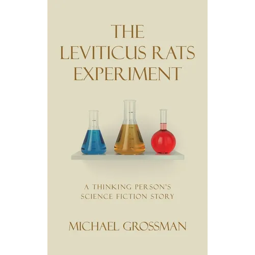 The Leviticus Rats Experiment: A Thinking Person's Science Fiction Story - Hardcover