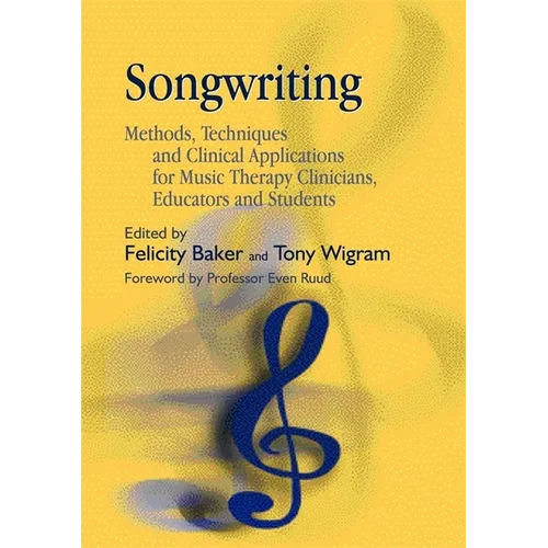 Songwriting: Methods, Techniques and Clinical Applications for Music Therapy Clinicians, Educators and Students - Paperback