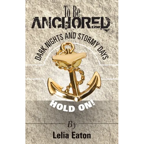 To Be Anchored; Dark Nights and Stormy Days. Hold On! - Paperback