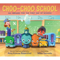 Choo-Choo School: All Aboard for the First Day of School - Board Book