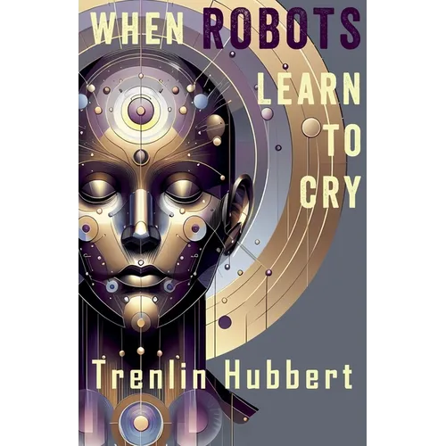 When Robots Learn to Cry - Paperback
