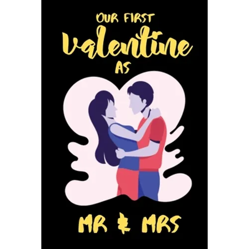 Our First Valentine As Mr & Mrs: A perfect Valentines Day Gifts For Husband From Wife or couples. - Paperback