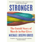 Stronger: The Untold Story of Muscle in Our Lives - Hardcover