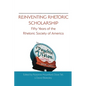 Reinventing Rhetoric Scholarship: Fifty Years of the Rhetoric Society of America - Paperback