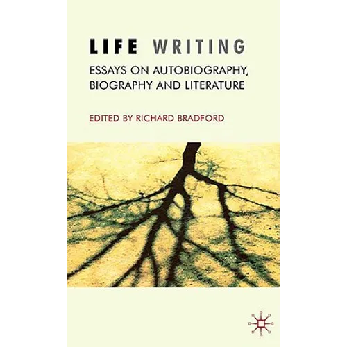 Life Writing: Essays on Autobiography, Biography and Literature - Hardcover