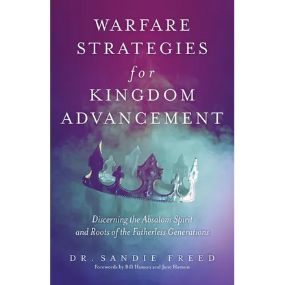 Warfare Strategies for Kingdom Advancement: Discerning the Absalom Spirit and Roots of the Fatherless Generations - Paperback