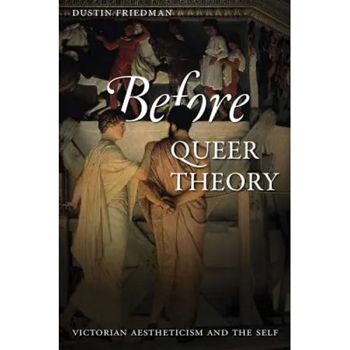 Before Queer Theory: Victorian Aestheticism and the Self - Paperback