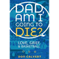 Dad, Am I Going To Die? - Paperback