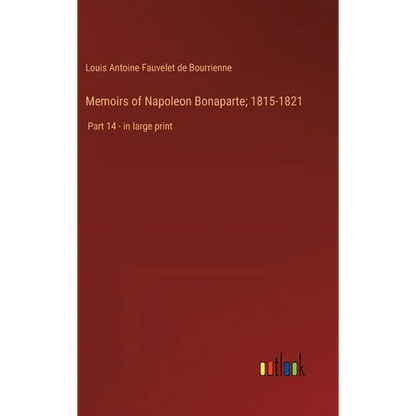 Memoirs of Napoleon Bonaparte; 1815-1821: Part 14 - in large print - Hardcover