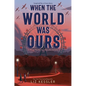 When the World Was Ours - Hardcover
