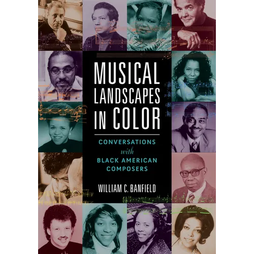 Musical Landscapes in Color: Conversations with Black American Composers - Paperback