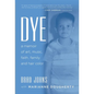 Dye: a memoir of art, music, faith, family and hair color - Hardcover