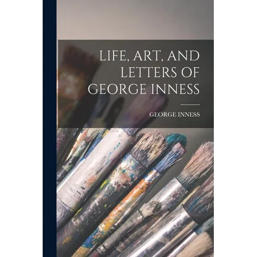 Life, Art, and Letters of George Inness - Paperback