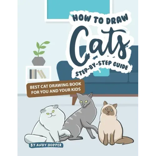 How to Draw Cats Step-by-Step Guide: Best Cat Drawing Book for You and Your Kids - Paperback