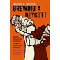 Brewing a Boycott: How a Grassroots Coalition Fought Coors and Remade American Consumer Activism - Paperback