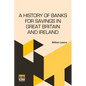 A History Of Banks For Savings In Great Britain And Ireland: Including A Full Account Of The Origin And Progress Of Mr. Gladstone s Financial Measures - Paperback