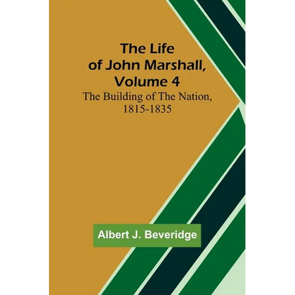 The Life of John Marshall, Volume 4: The building of the nation, 1815-1835 - Paperback