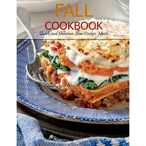 Fall Cookbook: Quick and Delicious Slow Cooker Meals - Paperback