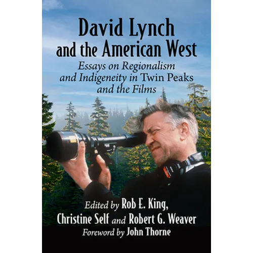 David Lynch and the American West: Essays on Regionalism and Indigeneity in Twin Peaks and the Films - Paperback