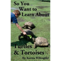 So You Want to Learn About Turtles & Tortoises - Paperback