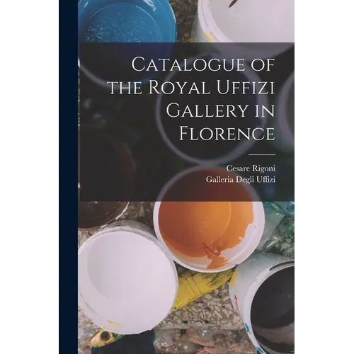 Catalogue of the Royal Uffizi Gallery in Florence - Paperback