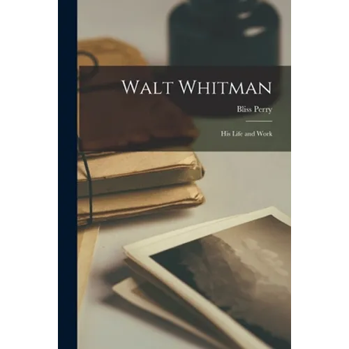Walt Whitman: His Life and Work - Paperback