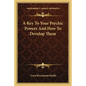 A Key to Your Psychic Powers and How to Develop Them - Paperback