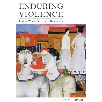 Enduring Violence: Ladina Women's Lives in Guatemala - Paperback
