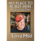 No Place To Be But Here: My Life and Times - Paperback