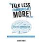 Talk Less, Communicate More: How to Create Connection Through Communication - Paperback