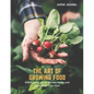 The Art of Growing Food: Edible Trees, Vines, Shrubs, Herbs, and Flowers for Your Yard - Paperback