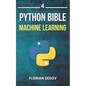 The Python Bible Volume 4: Machine Learning (Neural Networks, Tensorflow, Sklearn, SVM) - Paperback