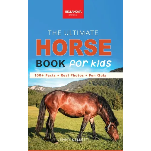Horses: The Ultimate Horse Book for Kids:100+ Amazing Horse & Pony Facts, Photos, Quiz & More - Hardcover