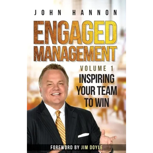 Engaged Management Volume 1: Inspiring Your Team To Win - Paperback